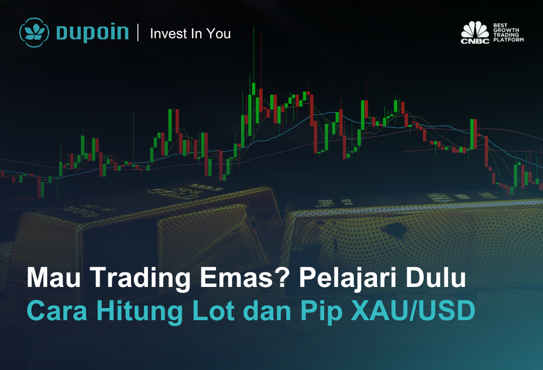 Mau Trading Emas? Pelajari Dulu Cara Hitung Lot dan Pip XAU/USD