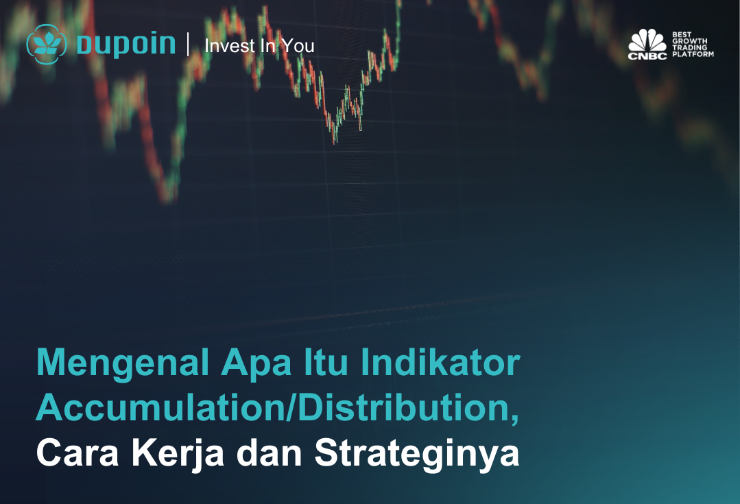 Mengenal Apa Itu Indikator Accumulation/Distribution, Cara Kerja dan Strateginya