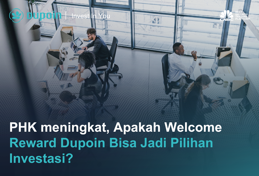 PHK meningkat, Apakah Welcome Reward Dupoin Bisa Jadi Pilihan Investasi?