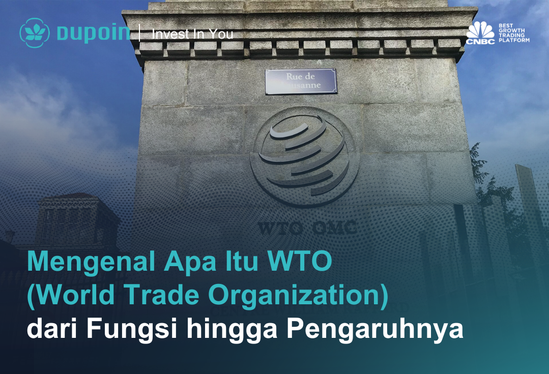 Mengenal Apa Itu WTO (World Trade Organization) dari Fungsi hingga Pengaruhnya