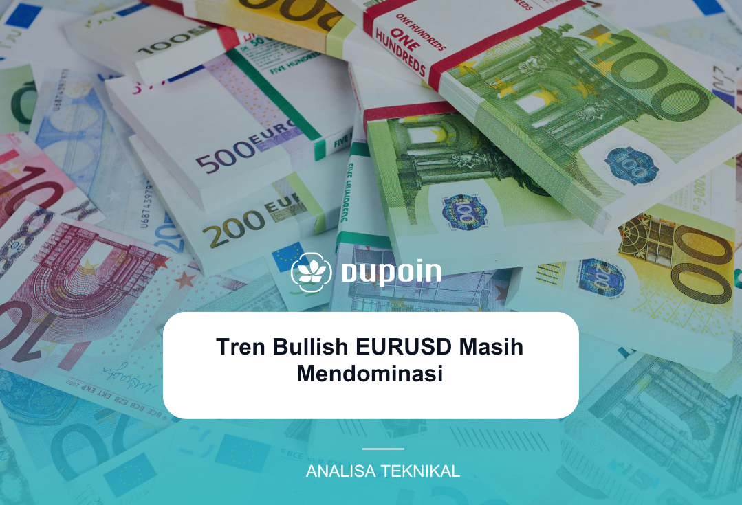 Tren Bullish EURUSD Masih Mendominasi