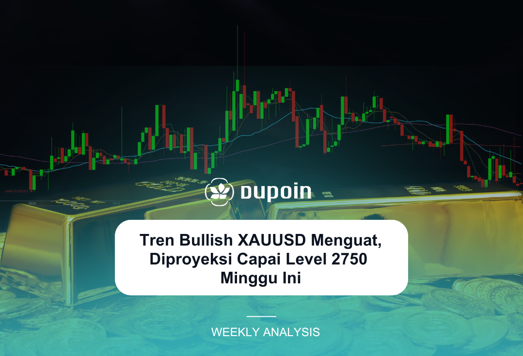 Tren Bullish XAUUSD Menguat, Diproyeksi Capai Level 2750  Minggu Ini