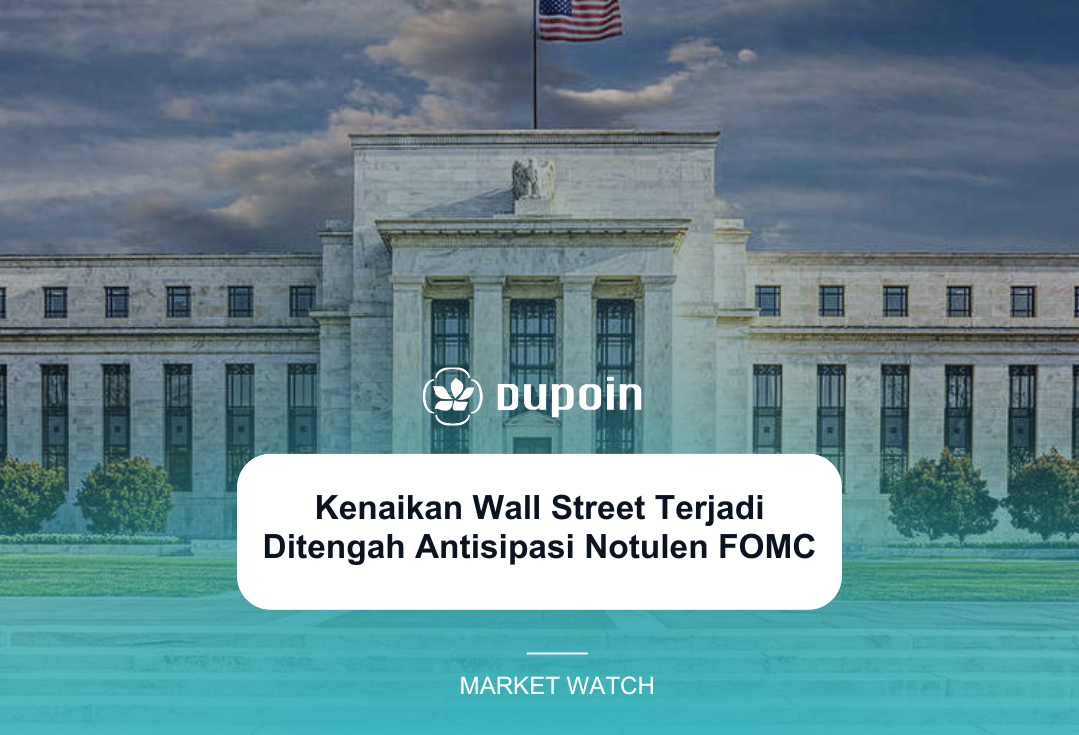 Kenaikan Wall Street Terjadi Ditengah Antisipasi Notulen FOMC