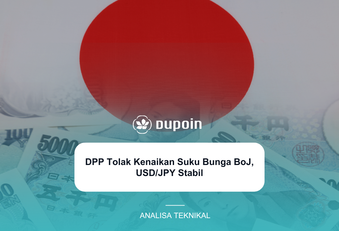 DPP Tolak Kenaikan Suku Bunga BoJ, USD/JPY Stabil