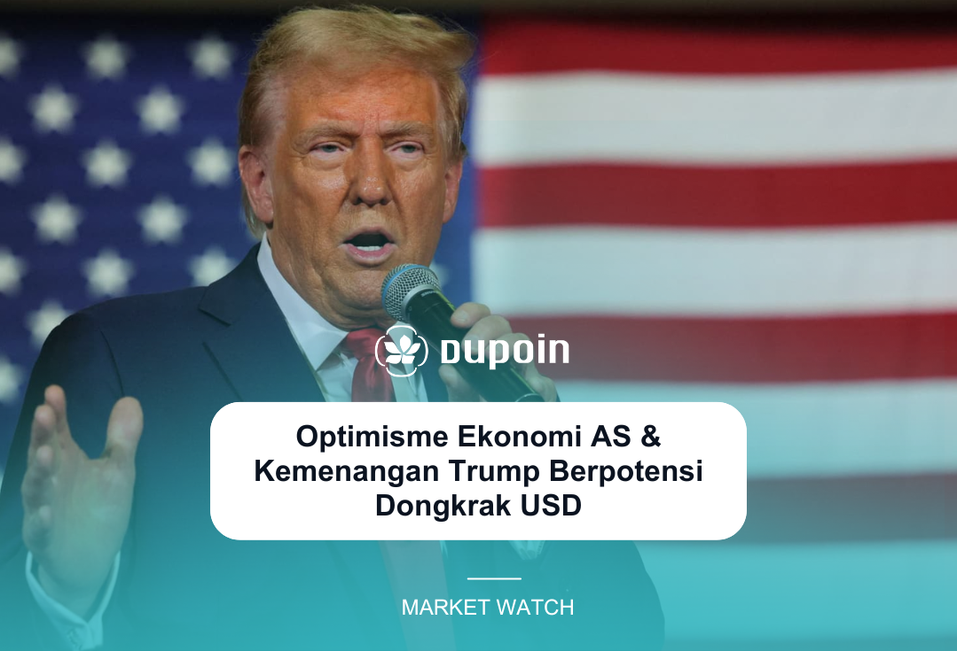 Optimisme Ekonomi AS & Kemenangan Trump Berpotensi Dongkrak USD