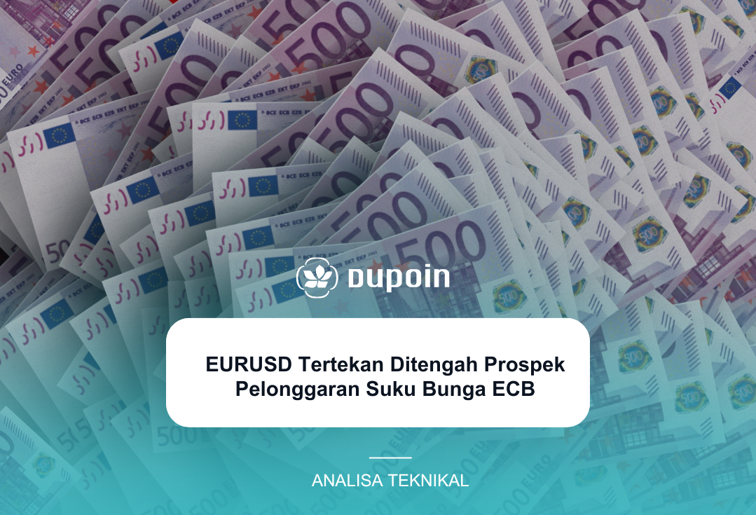 EURUSD Tertekan Ditengah Prospek Pelonggaran Suku Bunga ECB