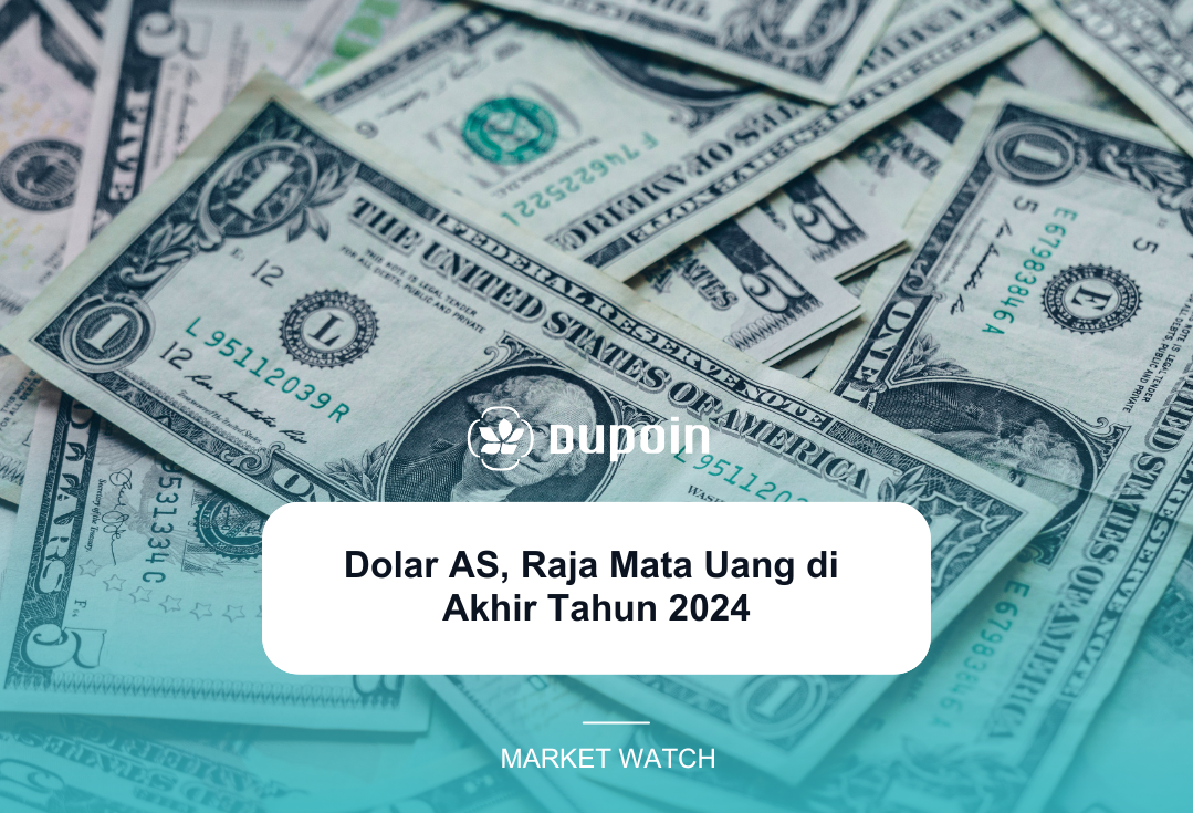 Dolar AS, Raja Mata Uang di Akhir Tahun 2024