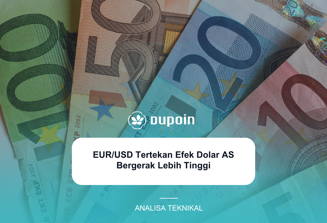 EURUSD Tertekan Efek Dolar AS Bergerak Lebih Tinggi