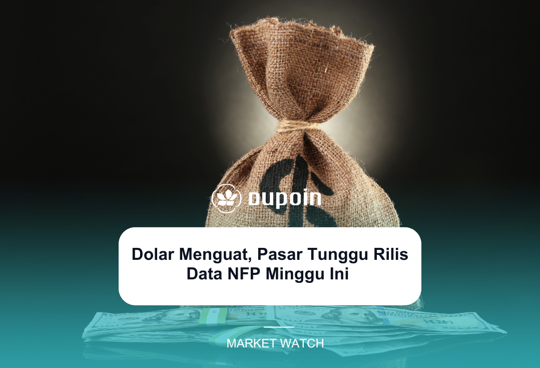 Dolar Menguat, Pasar Tunggu Rilis Data NFP Minggu Ini 