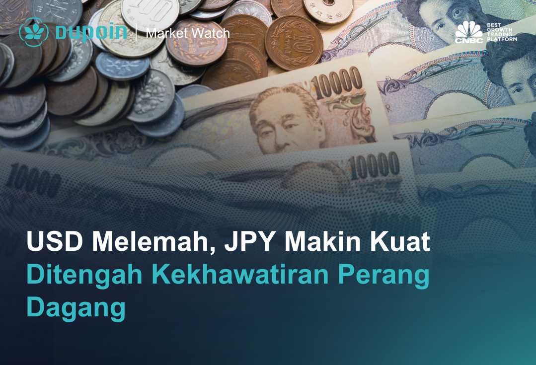 USD Melemah, JPY Makin Kuat Ditengah Kekhawatiran Perang Dagang