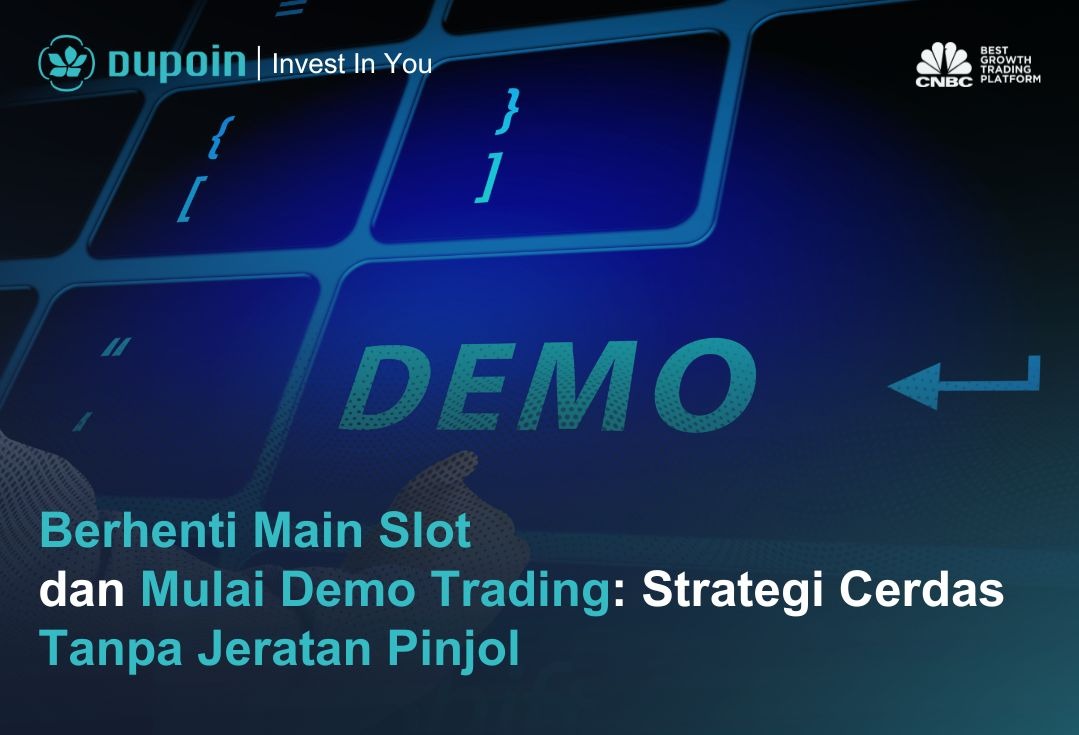 Berhenti Main Slot dan Mulai Demo Trading Strategi Cerdas Tanpa Jeratan Pinjol