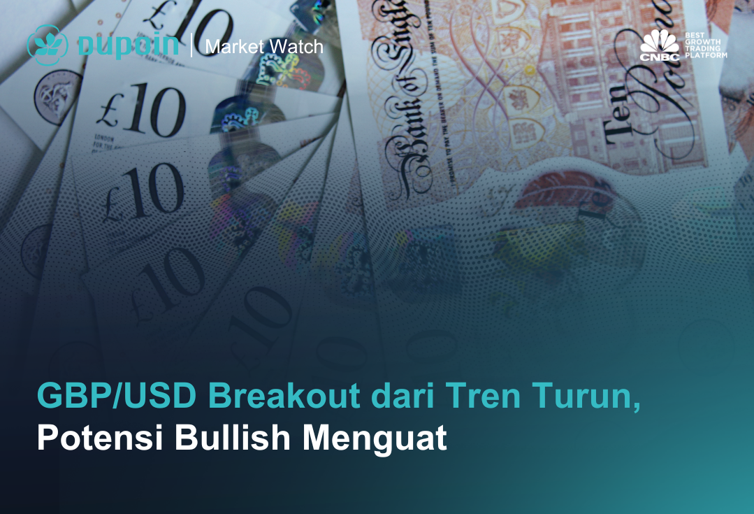 GBPUSD Breakout dari Tren Turun, Potensi Bullish Menguat