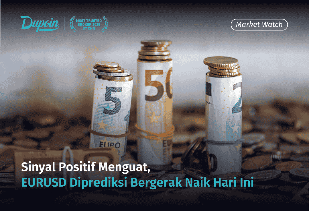 Sinyal Positif Menguat, EURUSD Diprediksi Bergerak Naik Hari Ini