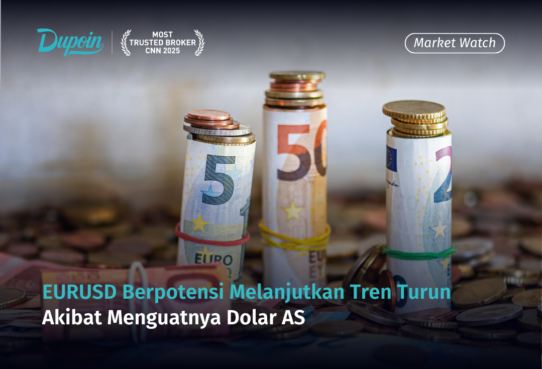 EURUSD Berpotensi Melanjutkan Tren Turun Akibat Menguatnya Dolar AS