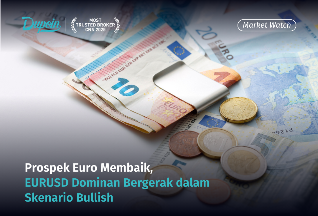 Prospek Euro Membaik, EURUSD Dominan Bergerak dalam Skenario Bullish